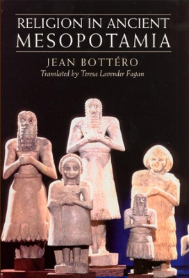 Religion in Ancient Mesopotamia by Jean Bottero