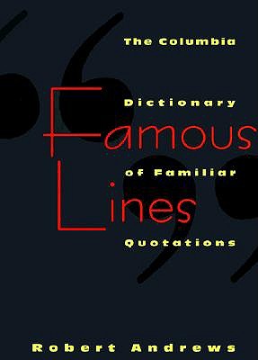 Famous Lines: A Columbia Dictionary of Familiar Quotations book