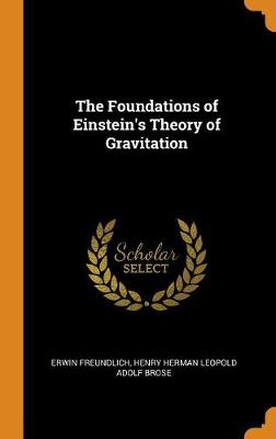 The The Foundations of Einstein's Theory of Gravitation by Erwin Freundlich