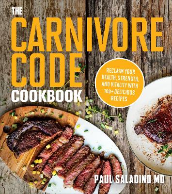 The Carnivore Code Cookbook: Reclaim Your Health, Strength, and Vitality with 100+ Delicious Recipes book