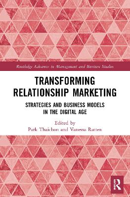 Transforming Relationship Marketing: Strategies and Business Models in the Digital Age by Park Thaichon