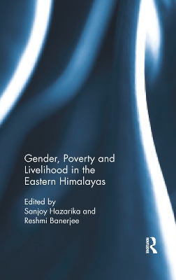 Gender, Poverty and Livelihood in the Eastern Himalayas by Sanjoy Hazarika