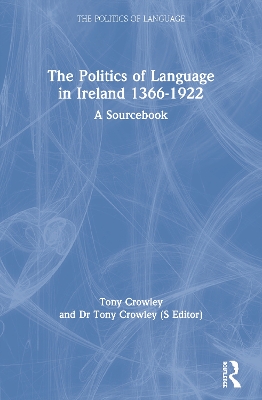 The Politics of Language in Ireland, 1366-1922 by Tony Crowley