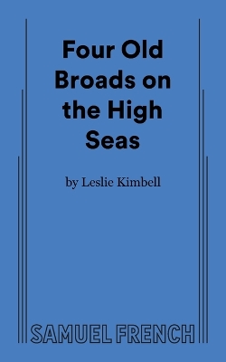 Four Old Broads on the High Seas by Leslie, Kimbell