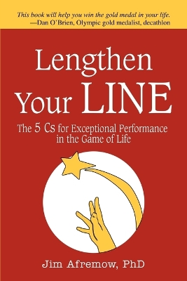 Lengthen Your Line: The 5 Cs for Exceptional Performance in the Game of Life book