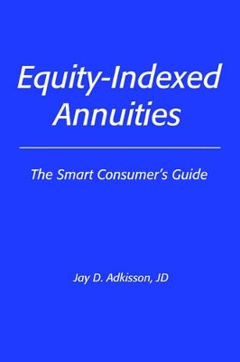 Equity-Indexed Annuities: The Smart Consumer's Guide book