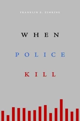 When Police Kill by Franklin E. Zimring