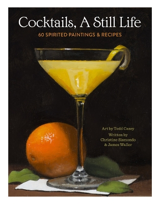 Cocktails, A Still Life: 60 Spirited Paintings & Recipes book