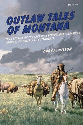Outlaw Tales of Montana by Gary A Wilson