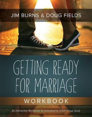 Getting Ready for Marriage Workbook by Jim Burns