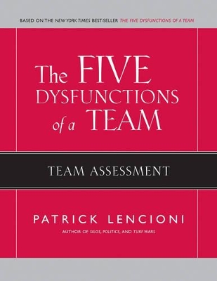 The The Five Dysfunctions of a Team: Team Assessment by Patrick M. Lencioni