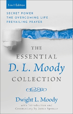 The Essential D. L. Moody Collection: Secret Power, The Overcoming Life, and Prevailing Prayer book