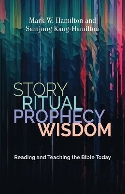 Story, Ritual, Prophecy, Wisdom: Reading and Teaching the Bible Today book