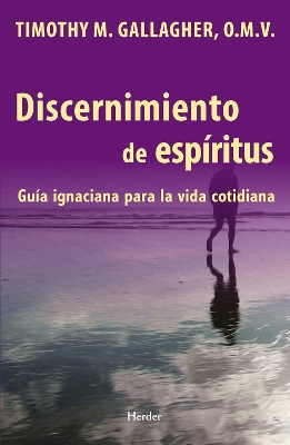 Discernimiento de los espiritus: Una guia ignaciana para la vida cotidiana book