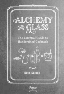 Alchemy in a Glass - The Essential Guide to Handcrafted Cocktails book