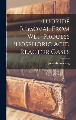 Fluoride Removal From Wet-process Phosphoric Acid Reactor Gases book
