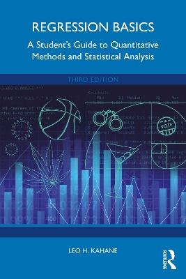 Regression Basics: A Student’s Guide to Quantitative Methods and Statistical Analysis by Leo H. Kahane