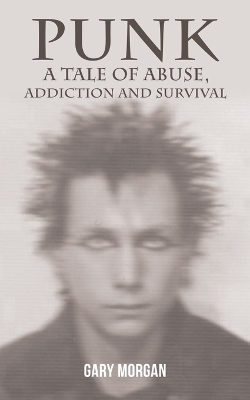 Punk: A Tale of Abuse, Addiction and Survival book