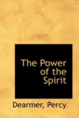 The Power of the Spirit by Dearmer Percy
