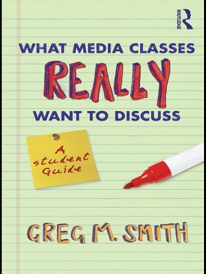 What Media Classes Really Want to Discuss: A Student Guide by Greg Smith