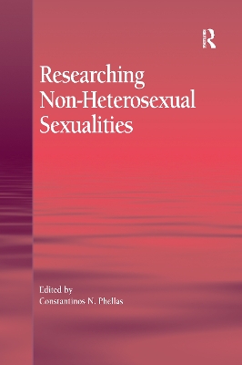 Researching Non-Heterosexual Sexualities by Constantinos N. Phellas