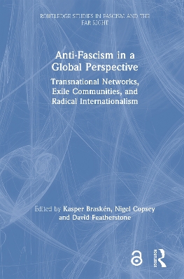 Anti-Fascism in a Global Perspective: Transnational Networks, Exile Communities, and Radical Internationalism by Kasper Braskén