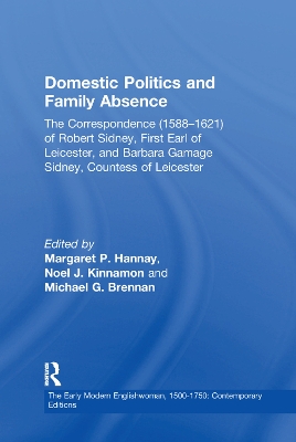 Domestic Politics and Family Absence: The Correspondence (1588–1621) of Robert Sidney, First Earl of Leicester, and Barbara Gamage Sidney, Countess of Leicester book
