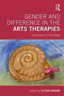 Gender and Difference in the Arts Therapies: Inscribed on the Body by Susan Hogan