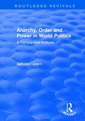 Anarchy, Order and Power in World Politics: A Comparative Analysis by Seifudein Adem