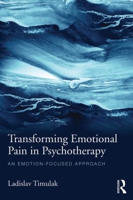 Transforming Emotional Pain in Psychotherapy by Ladislav Timulak