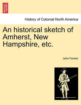 An Historical Sketch of Amherst, New Hampshire, Etc. book