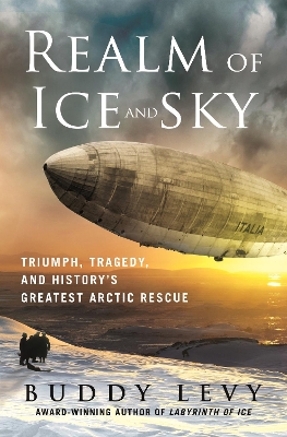 Realm of Ice and Sky: Triumph, Tragedy, and History's Greatest Arctic Rescue book