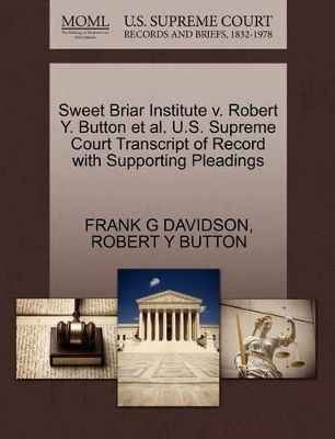 Sweet Briar Institute V. Robert Y. Button et al. U.S. Supreme Court Transcript of Record with Supporting Pleadings book