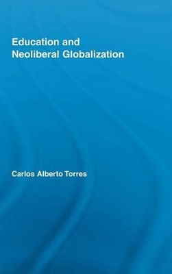 Education and Neoliberal Globalization by Carlos Alberto Torres