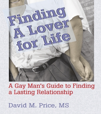 Finding a Lover for Life: A Gay Man's Guide to Finding a Lasting Relationship by David Price