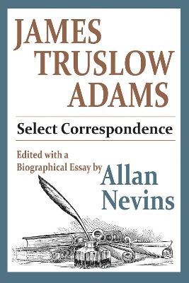 James Truslow Adams: Select Correspondence by Allan Nevins