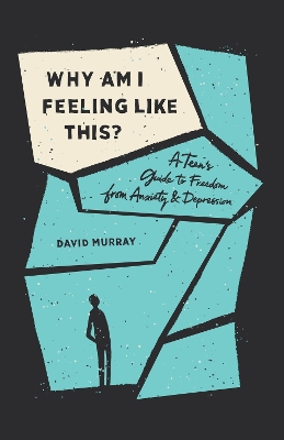 Why Am I Feeling Like This?: A Teen's Guide to Freedom from Anxiety and Depression book