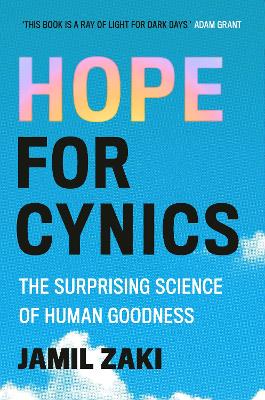 Hope for Cynics: The Surprising Science Of Human Goodness by Jamil Zaki