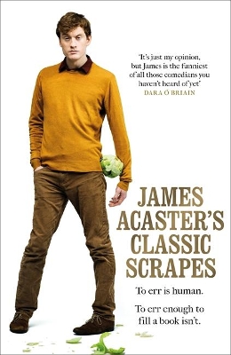 James Acaster's Classic Scrapes - The Hilarious Sunday Times Bestseller book