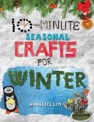 10-Minute Seasonal Crafts for Winter by Annalees Lim