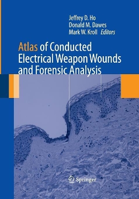 Atlas of Conducted Electrical Weapon Wounds and Forensic Analysis book