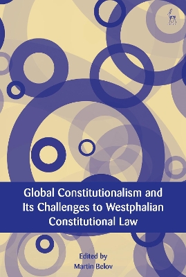 Global Constitutionalism and Its Challenges to Westphalian Constitutional Law by Dr Martin Belov