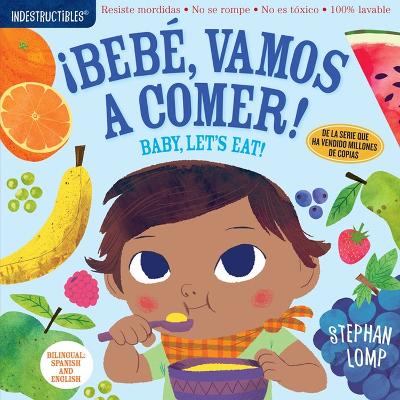 Indestructibles: Bebï¿½, Vamos a Comer! / Baby, Let's Eat! book