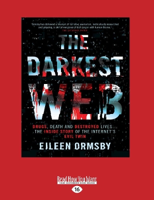 Darkest Web: Drugs, death and destroyed lives ... the inside story of the internet's evil twin by Eileen Ormsby