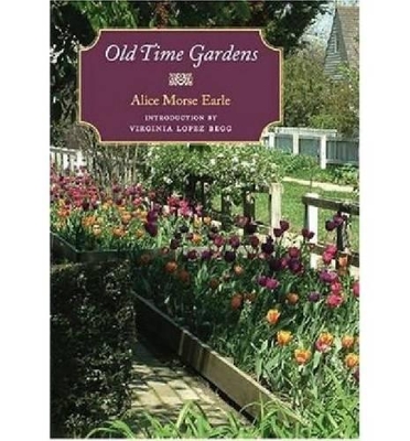 Old Time Gardens by Alice Morse Earle