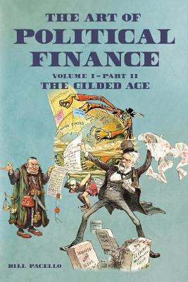 The Art of Political Finance: Volume I - Part II by Bill Pacello