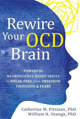 Rewire Your OCD Brain: Powerful Neuroscience-Based Skills to Break Free from Obsessive Thoughts and Fears book