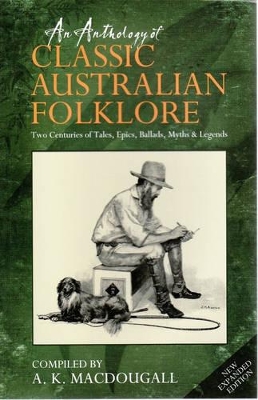 An Anthology of Classic Australian Folklore by A.K. MacDougall