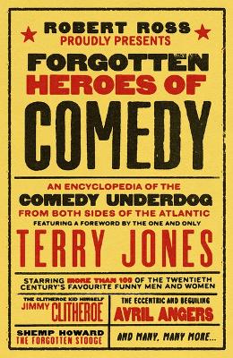 Forgotten Heroes of Comedy: An Encyclopedia of the Comedy Underdog book