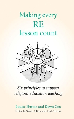 Making Every RE Lesson Count: Six principles to support religious education teaching book